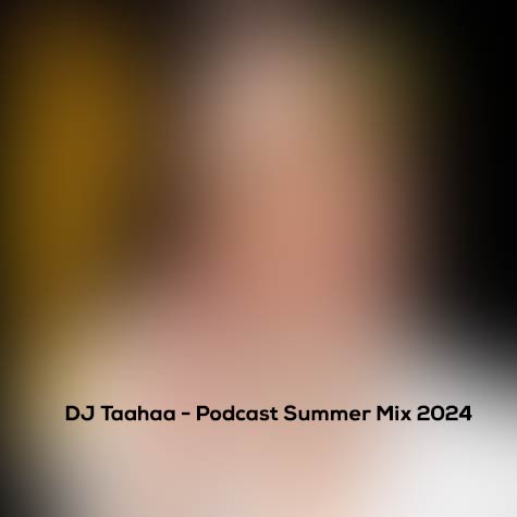 dj taahaa podcast summer mix 2024 2024 06 25 12 18
