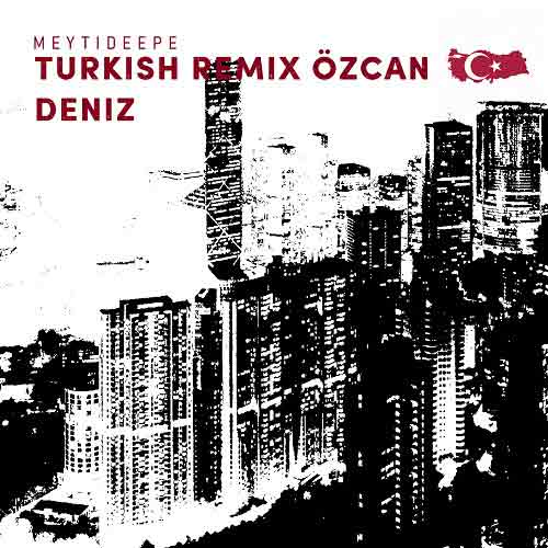 meytideepe turkish ozcan deniz remix 2024 06 29 19 21