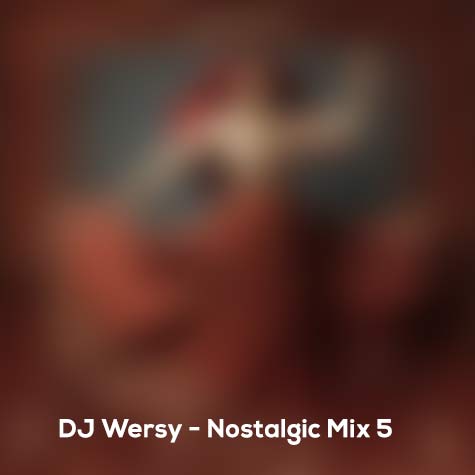 دانلود آهنگ دیجی ورسی پادکست نوستالژی میکس 5 1 dj wersy nostalgic mix 5 2024 07 20 11 30