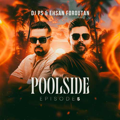 دانلود آهنگ دیجی پی اس و احسان فروتن پولساید ۵ 1 dj ps ehsan foroutan poolside 5 2024 09 29 09 10