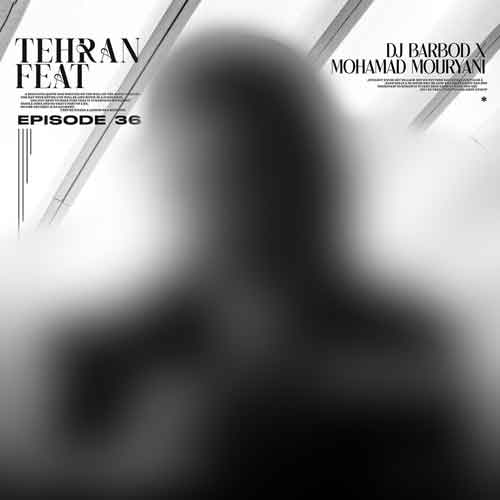 دانلود آهنگ دیجی باربد و محمد موریانی پادکست تهران فیت 36 1 dj barbod mohamad mouryani tehran feat 36 2025 02 06 10 10