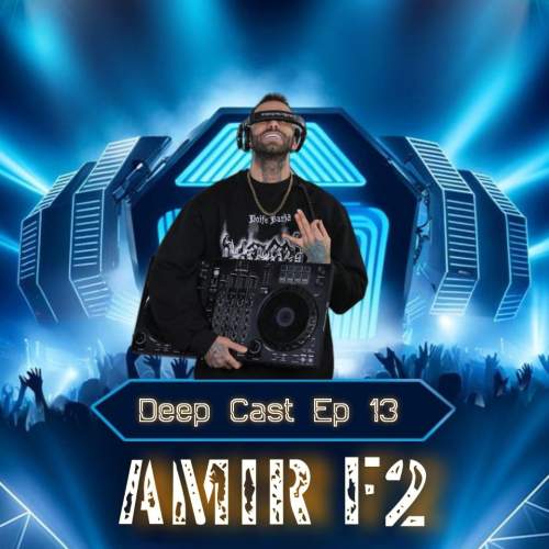 amir f2 podcast deep cast 13 2025 05 12 19 36